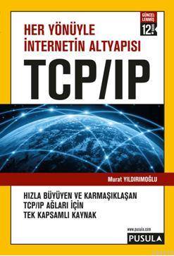 Her Yönüyle İnternetin Altyapısı TCP/IP