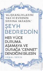 Her Yüce Duruma Aşamaya Ve Durağa Cennet Dendiğini Bilesin - Şeyh Bedreddin