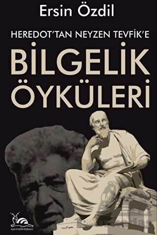 Heredot'tan Neyzen Tevfik'e Bilgelik Öyküleri