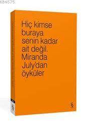 Hiç Kimse Buraya
Senin Kadar Ait Değil.
Miranda July’Dan Öyküler