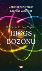 Higgs Bozonu; Maddenin En Son Yapıtaşı