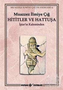 Hititler Ve Hattuşa İştar’In Kaleminden