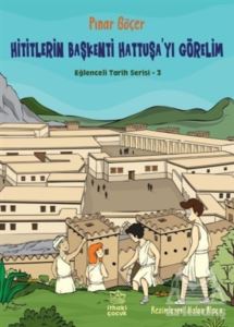 Hititlerin Başkenti Hattuşa'yı Görelim - Eğlenceli Tarih Serisi 3