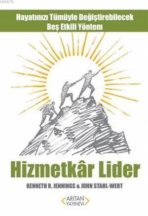 Hizmetkar Lider; Hayatınızı Tümüyle Değiştirebilecek Beş Etkili Yöntem