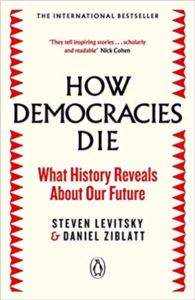 How Democracies Die: What History Reveals About Our Future