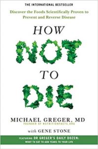 How Not To Die: Discover The Foods Scientifically Proven To Prevent And Reverse Disease