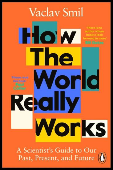 How the World Really Works A Scientist's Guide to Our Past, Present, and Future