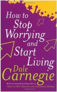 How to Stop Worrying and Start Living