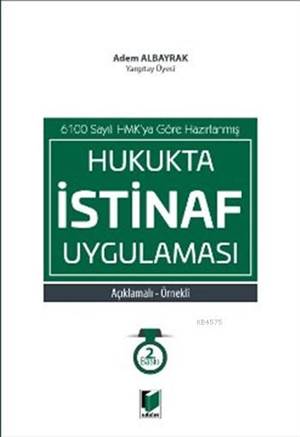 Hukukta İstinaf Uygulaması; 6100 Sayılı HMK'ya Göre Hazırlanmış Açıklamalı - Örnekli