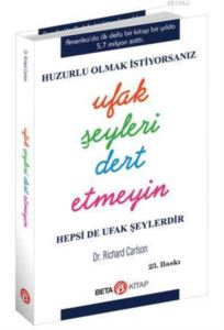 Huzurlu Olmak İçin Ufak Şeyleri Dert Etmeyin; Hepsi De Ufak Şeylerdir