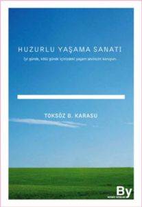 Huzurlu Yaşama Sanatı; İyi Günde, Kötü Günde İçinizdeki Yaşam Sevincini Koruyun