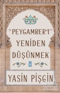 Hz. Peygamber'i Yeniden Düşünmek