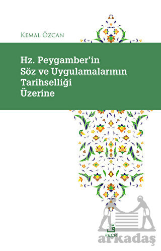 Hz. Peygamber'in Söz Ve Uygulamalarının Tarihselliği Üzerine