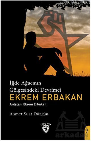 İğde Ağacının Gölgesindeki Devrimci Ekrem Erbakan