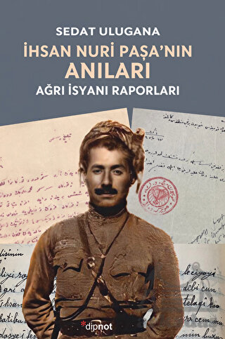 İhsan Nuri Paşa’Nın Anıları - Ağrı İsyanı Raporları