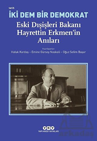 İki Dem Bir Demokrat - Eski Dışişleri Bakanı Hayrettin Erkmen’İn Anıları