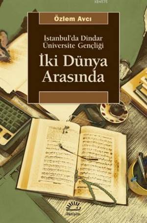 İki Dünya Arasında; İstanbul'da Dindar Üniversite Gençliği