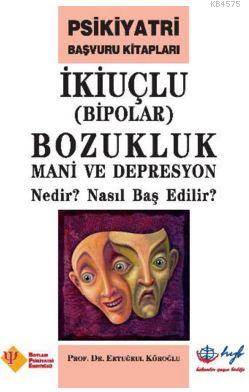 İkiuçlu Bipolar Bozukluk Mani Ve Depresyon Nedir Nasıl Baş Edilir