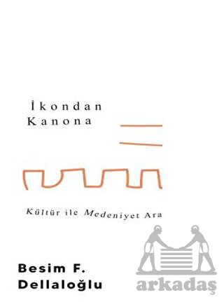 İkondan Kanona: Kültür İle Medeniyet Arasında