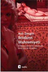 İktidarın Mahremiyeti; İstanbulda Hayat Kadınları, Seks İşçiliği ve Şiddet