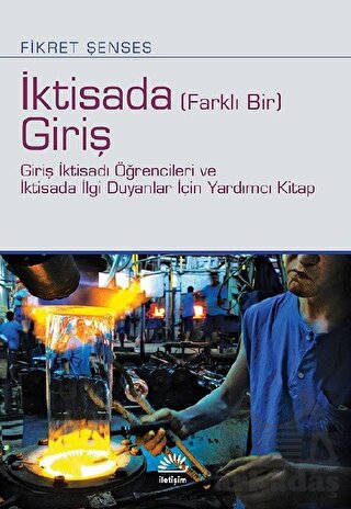 İktisada (Farklı Bir) Giriş-Giriş İktisadı Öğrencileri Ve İktisada İlgi Duyanlar İçin Yardımcı Kitap