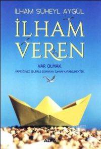 İlham Veren; Var Olmak Yaptığınız İşlerle Dünyaya İlham Katabilmektir