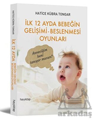 İlk 12 Ayda Bebeğin
Gelişimi Beslenmesi Oyunları