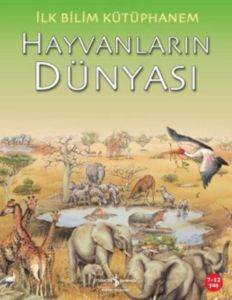 İlk Bilim Kütüphanem Hayvanların Dünyası