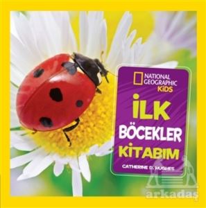 İlk Böcekler Kitabım - National Geographic Kids