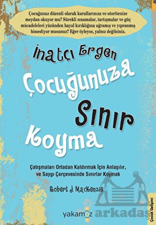 İnatçı Ergen Çocuğunuza Sınır Koyma