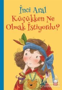 İnci Aral Küçükken Ne Olmak İstiyordu?