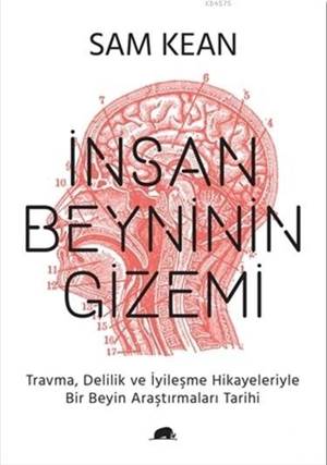 İnsan Beyninin Gizemi; Travma, Delilik Ve İyileşme Hikayeleriyle Bir Beyin Araştırmaları Tarihi