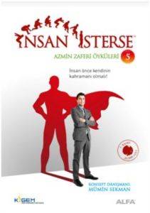 İnsan İsterse; İnsan önce kendinin kahramanı olmalı!