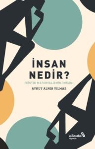 İnsan Nedir? Teistik Materyalizmin İmkanı