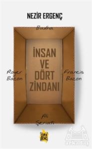 İnsan Ve Dört Zindanı