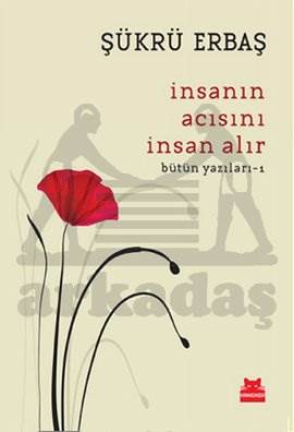 İnsanın Acısını İnsan Alır; Bütün Yazıları - 1