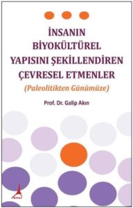 İnsanın Biyokültürel Yapısını Şekillendiren Çevresel Etmenler-Paleolitikten Günümüze