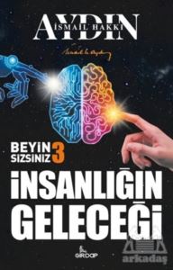 İnsanlığın Geleceği - Beyin Sizsiniz 3