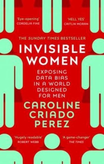 Invisible Women: Exposing Data Bias In A World Designed For Men