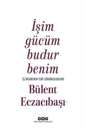 İşim Gücüm Budur Benim - İş İnsanının Yeni Sorumlulukları