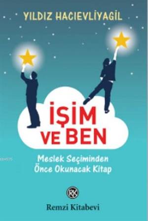 İşim Ve Ben; Meslek Seçiminden Önce Okunacak Kitap