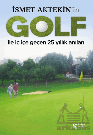 İsmet Aktekin'in Golf İle İç İçe Geçen 25 Yıllık Anıları