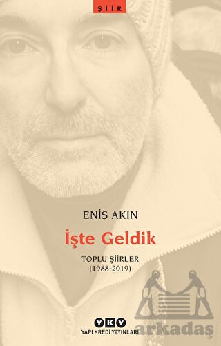 İşte Geldik – Toplu Şiirler (1988-2019)