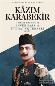 İstiklal Harbimizde Enver Paşa Ve İttihat Ve Terakki Erkanı