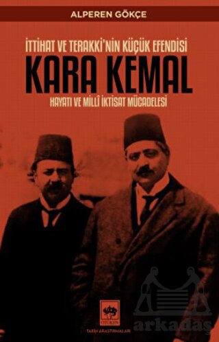 İttihat Ve Terakki'nin Küçük Efendisi Kara Kemal