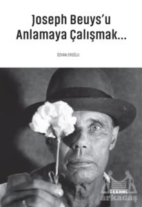 Joseph Beuys'u Anlamaya Çalışmak...