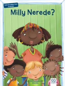 Julia Donaldson'dan Dramalar - Milly Nerede?