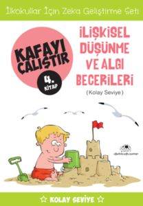 Kafayı Çalıştır 4. Kitap -İlişkisel Düşünme ve Algı Becerileri (Kolay Seviye)