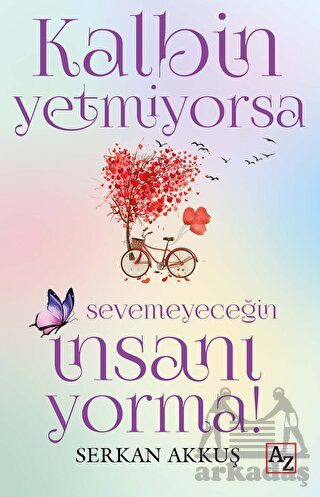 Kalbin Yetmiyorsa Sevemeyeceğin İnsanı Yorma!