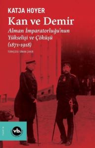 Kan Ve Demir - Alman İmparatorluğu'nun Yükselişi Ve Çöküşü (1871 - 1918)